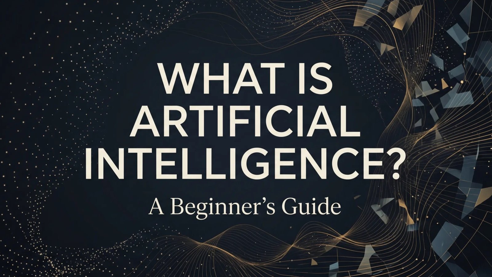 What Is Artificial Intelligence? A Beginner’s Guide